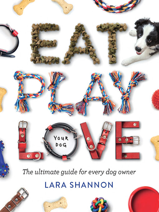 Title details for Eat, Play, Love (Your Dog) by Lara Shannon - Available